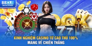 Kinh Nghiệm Casino Từ Cao Thủ 100% mang về chiến thắng 
