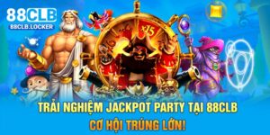 Trải Nghiệm Jackpot Party Tại 88CLB - Cơ Hội Trúng Lớn!