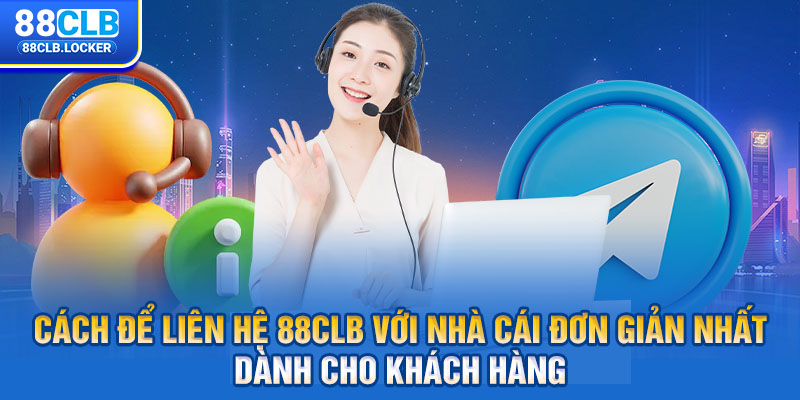 Cách để liên hệ 88CLB với nhà cái đơn giản nhất dành cho khách hàng Cách để liên hệ 88CLB với nhà cái đơn giản nhất dành cho khách hàng