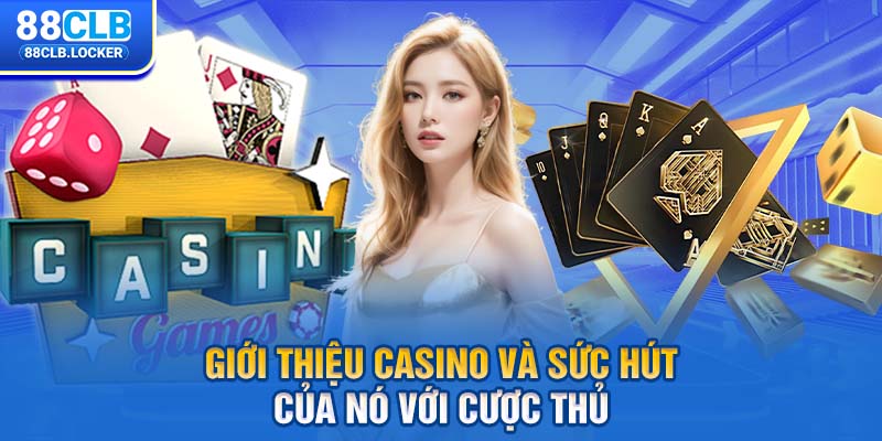 Giới thiệu casino và sức hút của nó với cược thủ