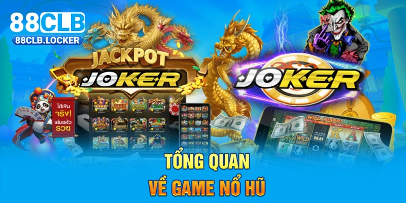 Tổng quan về game nổ hũ