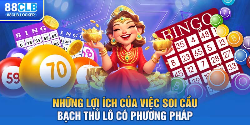 Những lợi ích của việc soi cầu bạch thủ lô có phương pháp
