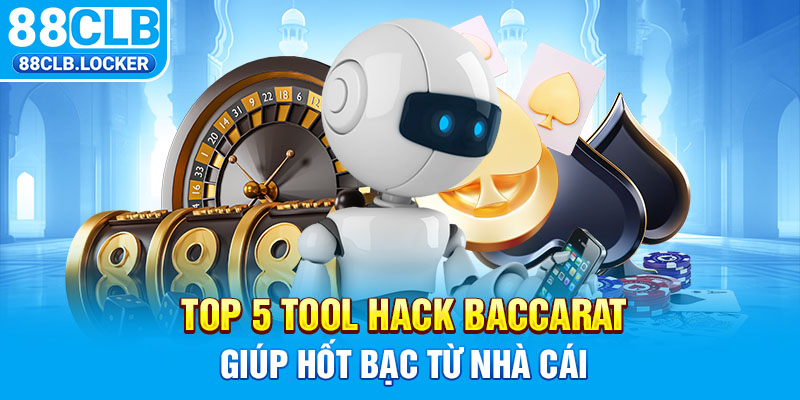 Top 5 tool hack baccarat giúp hốt bạc từ nhà cái