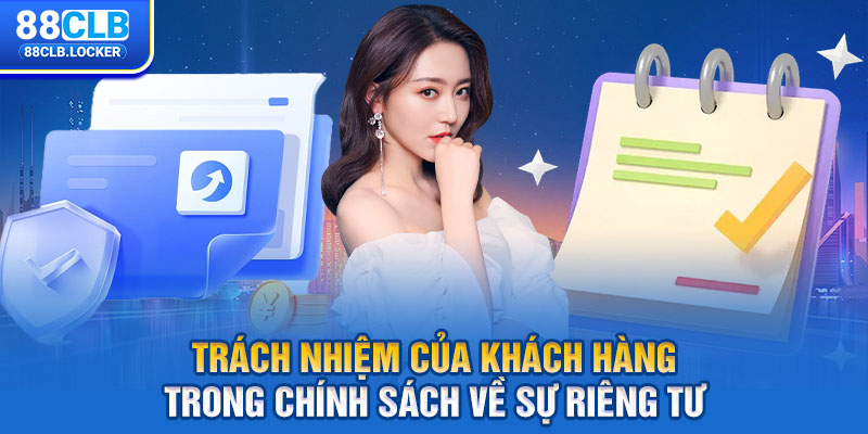 Trách nhiệm của khách hàng trong chính sách về sự riêng tư 
