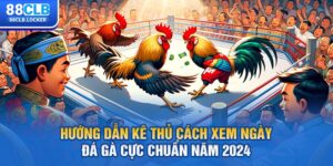 Hướng Dẫn Kê Thủ Cách Xem Ngày Đá Gà Cực Chuẩn Năm 2024