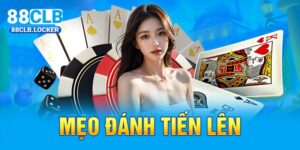 Chỉ Bạn Mẹo Đánh Tiến Lên 88CLB Trăm Trận Trăm Thắng