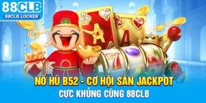 Nổ Hũ B52 - Cơ Hội Săn Jackpot Cực Khủng Cùng 88CLB