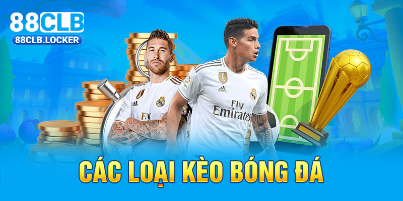 Các Loại Kèo Bóng Đá 88CLB Có Tỷ Lệ Thưởng Cao Nhất Hiện Nay