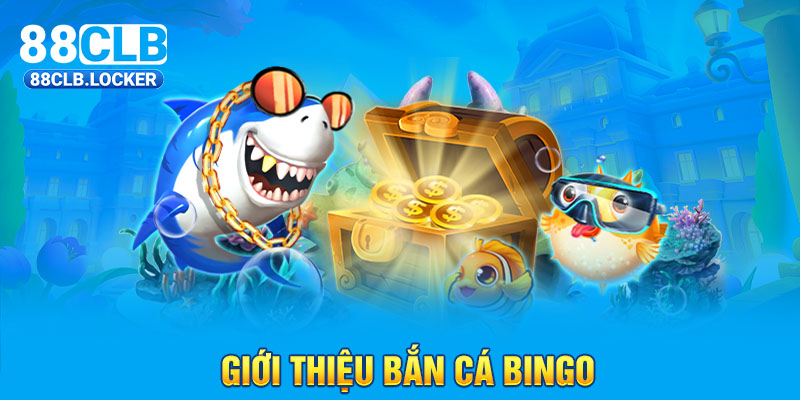Giới thiệu bắn cá Bingo