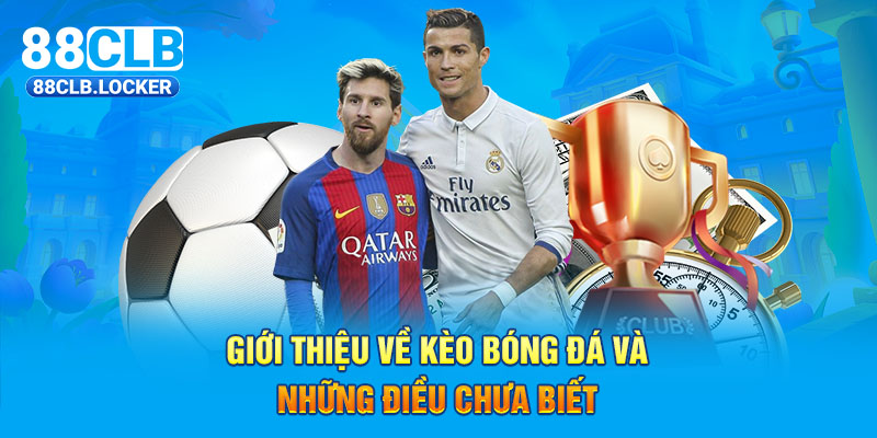 Giới thiệu về các loại kèo bóng đá và những điều chưa biết