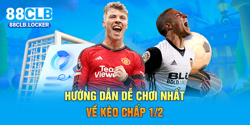 Hướng dẫn dễ chơi nhất về kèo chấp 1/2