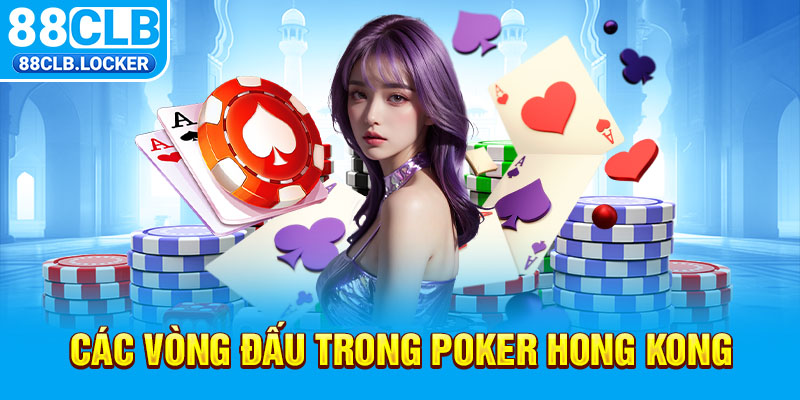 Các vòng đấu trong Poker Hong Kong