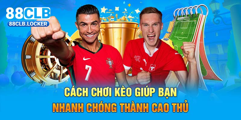 Cách chơi kèo chấp 1/2 giúp bạn nhanh chóng thành cao thủ