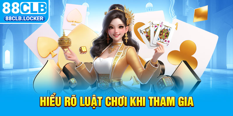 Hiểu rõ luật chơi khi tham gia