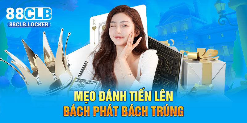 Mẹo đánh tiến lên bách phát bách trúng