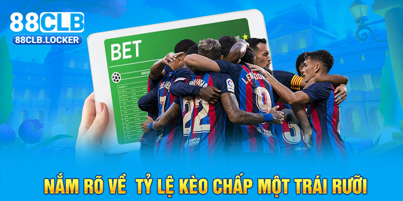 Nắm rõ về tỷ lệ kèo chấp một trái rưỡi