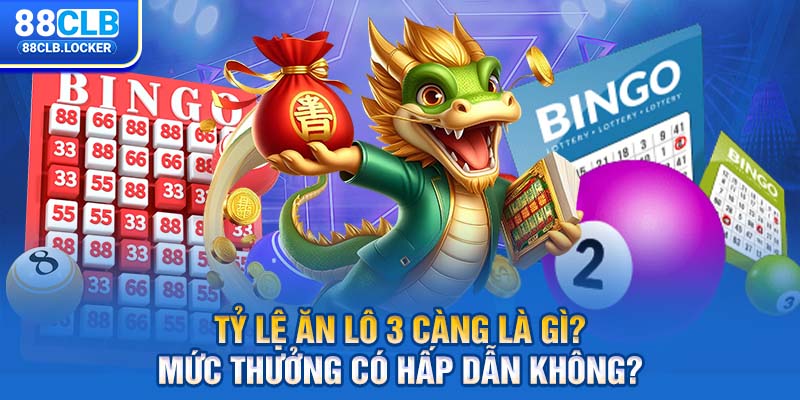 Tỷ lệ ăn lô 3 càng là gì? Mức thưởng có hấp dẫn không?