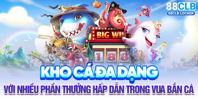 Kho cá đa dạng với nhiều phần thưởng hấp dẫn trong vua bắn cá