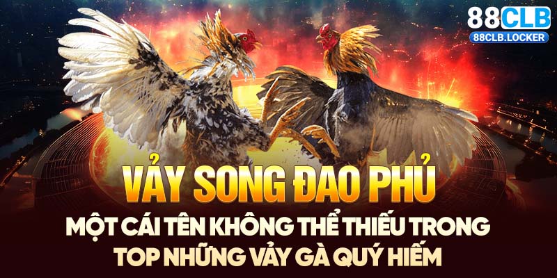 Vảy song đao phủ một cái tên không thể thiếu trong top những vảy gà quý hiếm