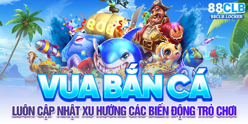 Chiến thuật vua bắn cá đỉnh cao từ các cao thủ 