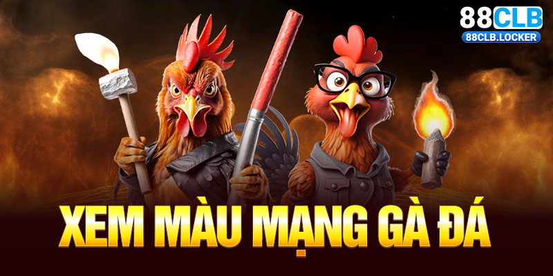 Xem Màu Mạng Gà Đá Tại Cổng Game 88CLB – Bí Quyết Dự Đoán