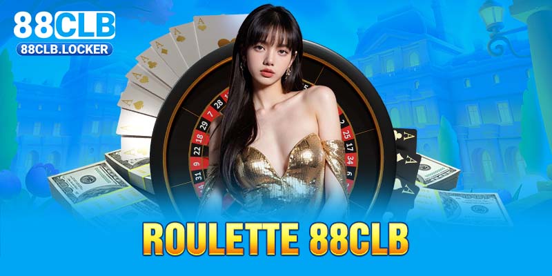 Roulette 88CLB - Gợi Ý 4 Kinh Nghiệm Giúp Hốt Bạc Lớn 