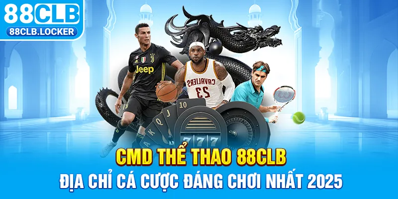 CMD Thể Thao 88CLB - Địa Chỉ Cá Cược Đáng Chơi Nhất 2025