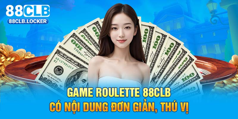 Game Roulette 88CLB có nội dung đơn giản, thú vị 