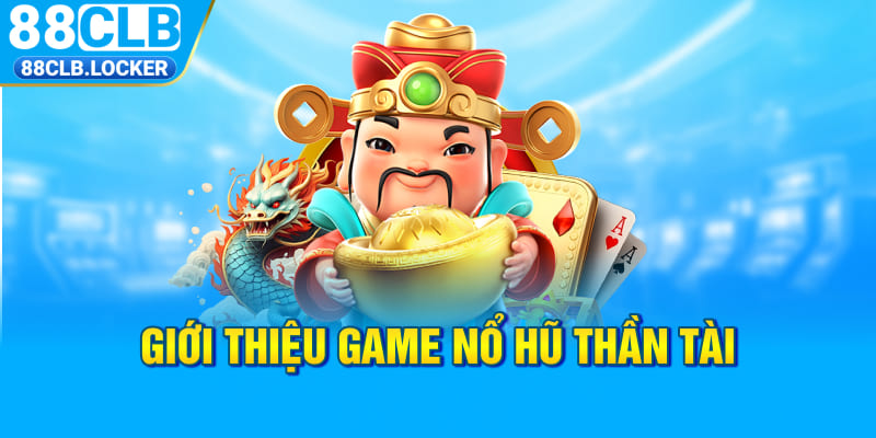 Giới thiệu game nổ hũ Thần Tài