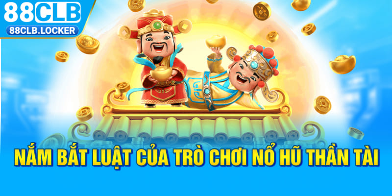 Nắm bắt luật của trò chơi nổ hũ Thần Tài