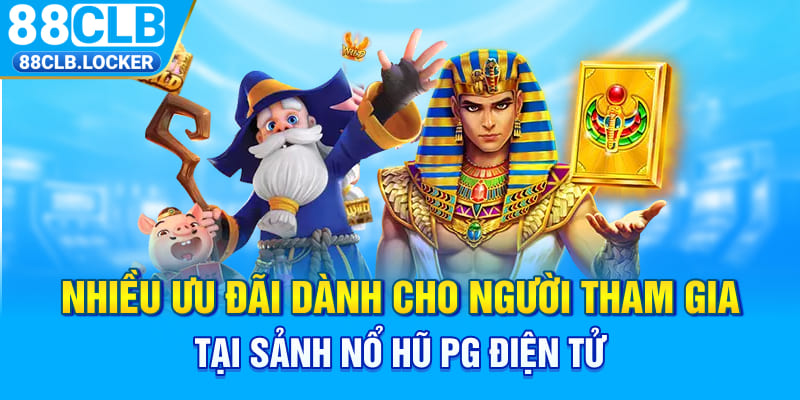 Nhiều ưu đãi dành cho người tham gia tại sảnh nổ hũ PG điện tử