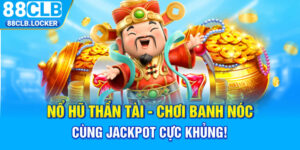 Nổ Hũ Thần Tài - Chơi Banh Nóc Cùng Jackpot Cực Khủng!