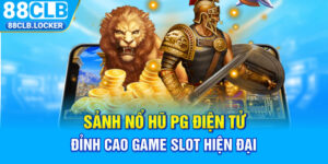 Sảnh Nổ Hũ PG Điện Tử: Đỉnh Cao Game Slot Hiện Đại Năm 2025