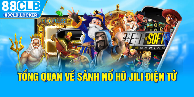 Tổng quan về sảnh nổ hũ JILI điện tử 