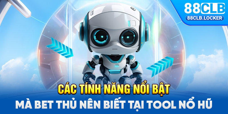 Các tính năng nổi bật mà bet thủ nên biết tại tool nổ hũ