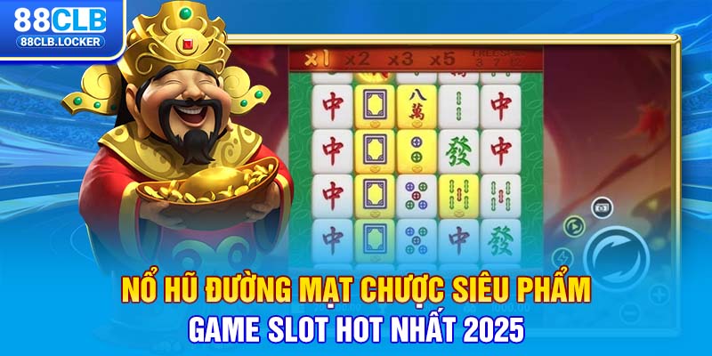 Nổ Hũ Đường Mạt Chược Siêu Phẩm Game Slot Hot Nhất 2025