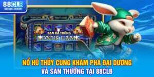 Nổ Hũ Thủy Cung Khám Phá Đại Dương Và Săn Thưởng Tại 88CLB