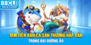 Tam Tiên Bắn Cá Săn Thưởng Hấp Dẫn Trong Đại Dương Ảo