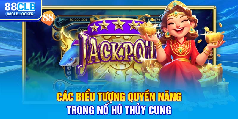 Các biểu tượng quyền năng trong nổ hũ Thủy Cung