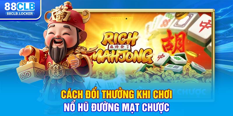 Cách đổi thưởng khi chơi nổ hũ đường mạt chược