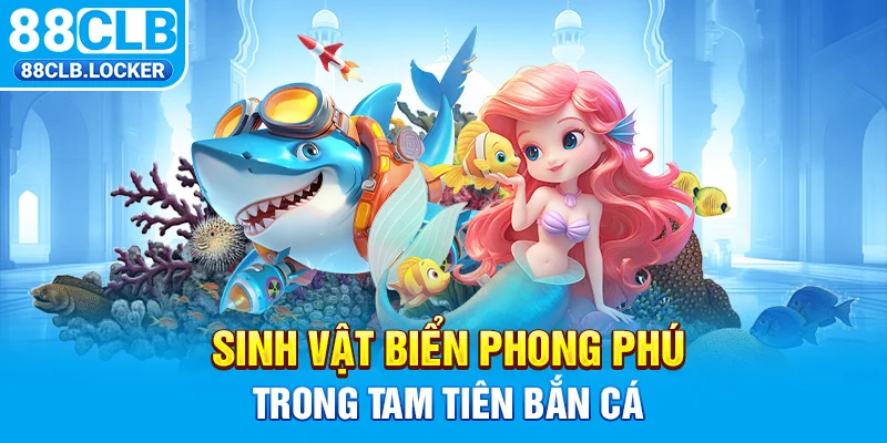 Sinh vật biển phong phú trong Tam Tiên bắn cá