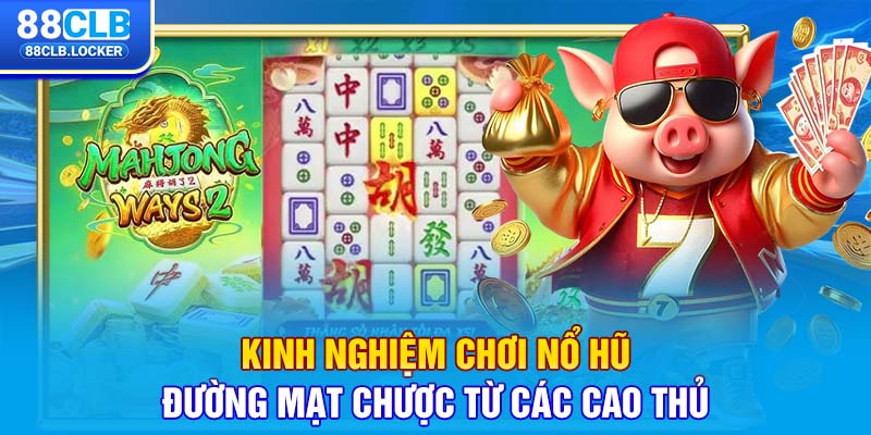 Kinh nghiệm chơi nổ hũ đường mạt chược từ các cao thủ
