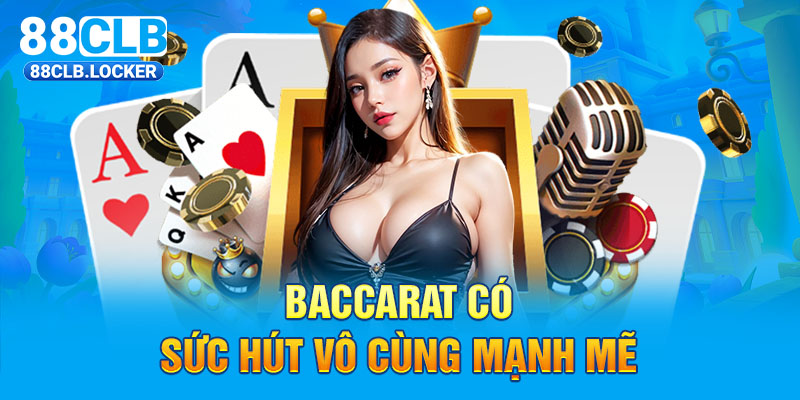 Baccarat có sức hút vô cùng mạnh mẽ 