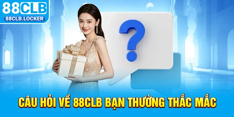 Câu hỏi về 88CLB bạn thường thắc mắc