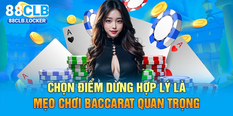 Chọn điểm dừng hợp lý là mẹo chơi Baccarat quan trọng 