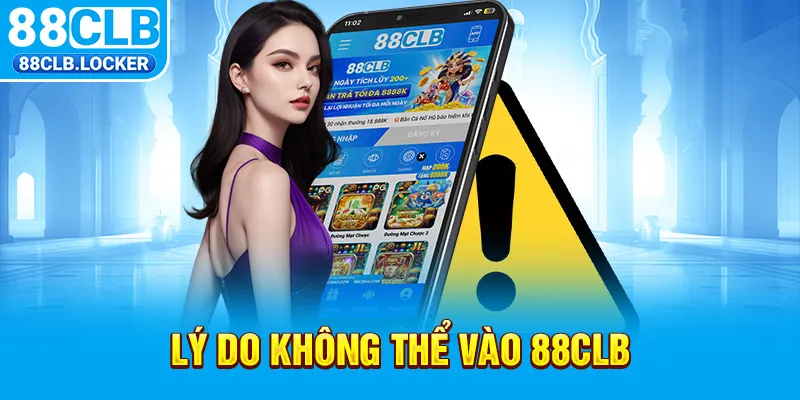 Lý do không thể vào 88CLB